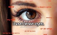 I have brown eyes